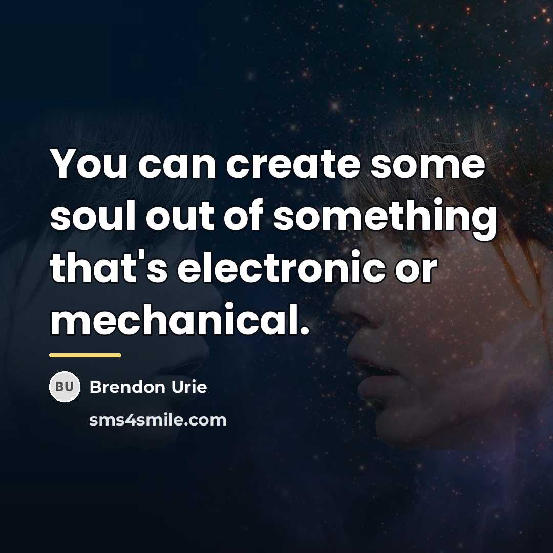 “You can create some soul out of something that's electronic…” quote by Brendon Urie