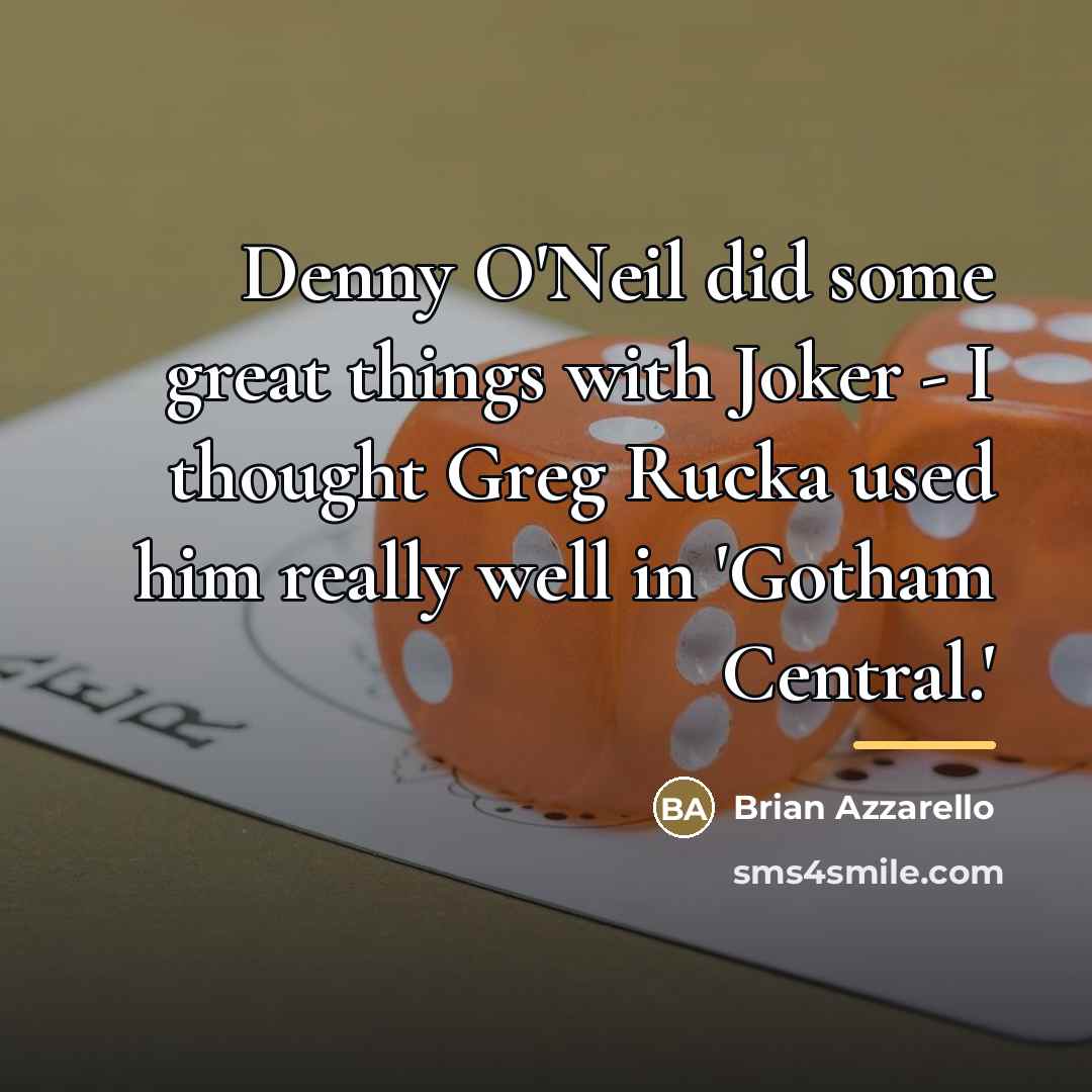 “Denny O'Neil did some great things with Joker - I…” quote by Brian Azzarello