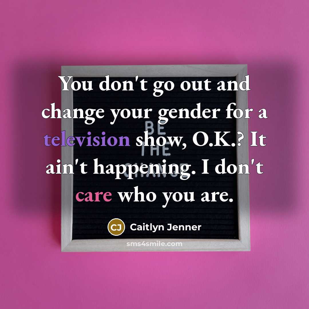 “You don't go out and change your gender for a…” quote by Caitlyn Jenner