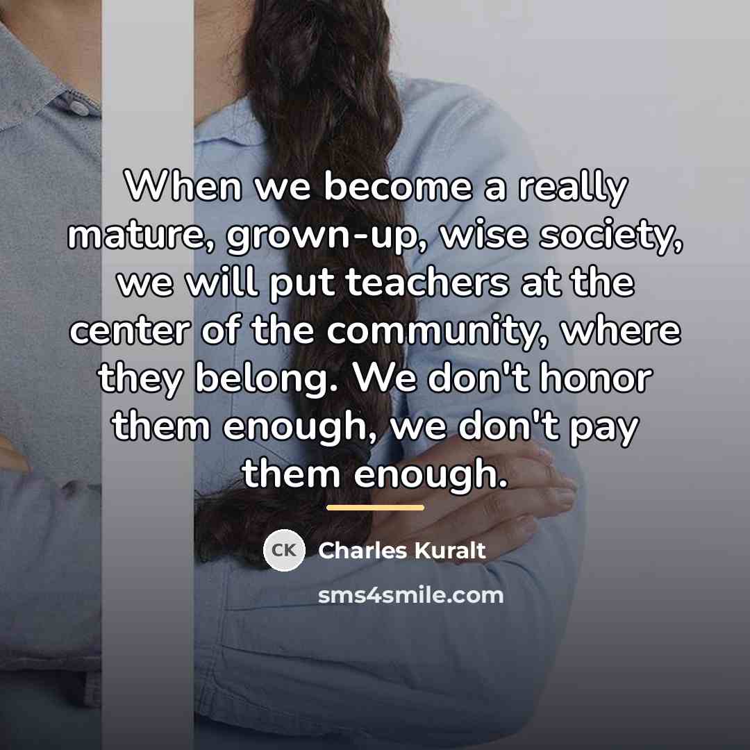 “When we become a really mature, grown-up, wise society, we…” quote by Charles Kuralt