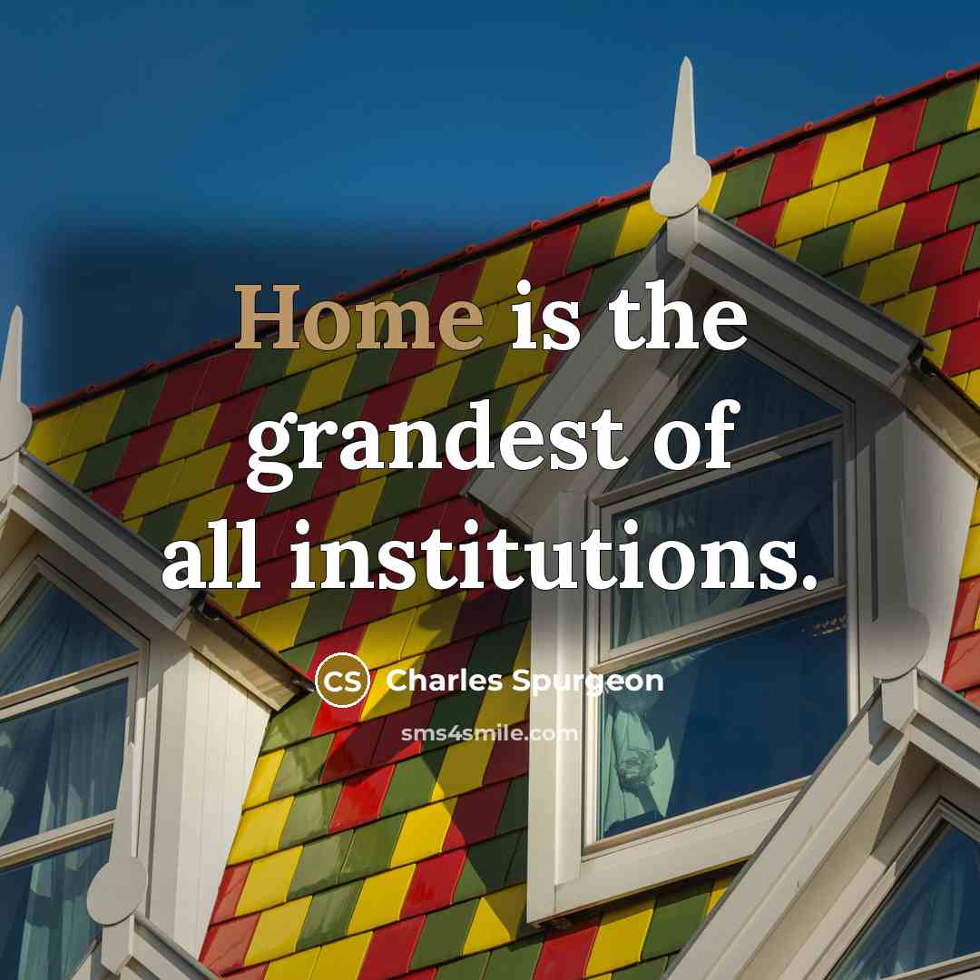 “Home is the grandest of all institutions.…” quote by Charles Spurgeon
