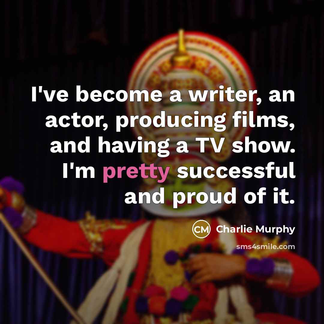 “I've become a writer, an actor, producing films, and having…” quote by Charlie Murphy