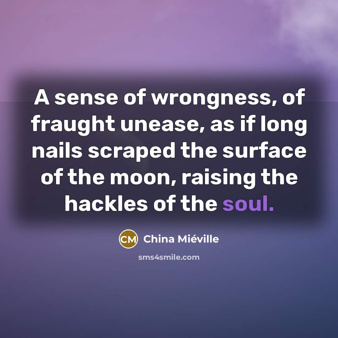 “A sense of wrongness, of fraught unease, as if long…” quote by China Mieville