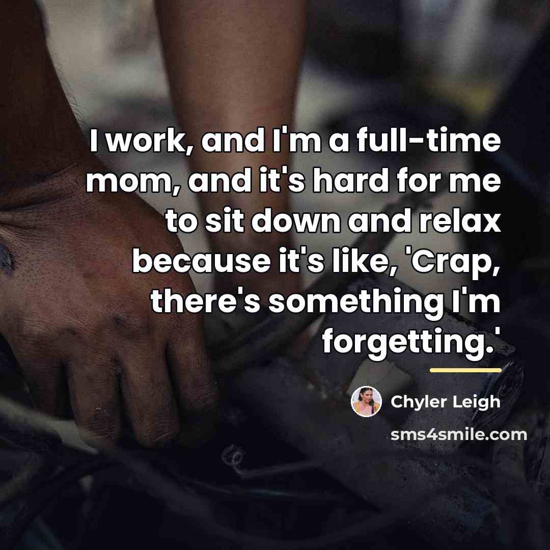 “I work, and I'm a full-time mom, and it's hard…” quote by Chyler Leigh