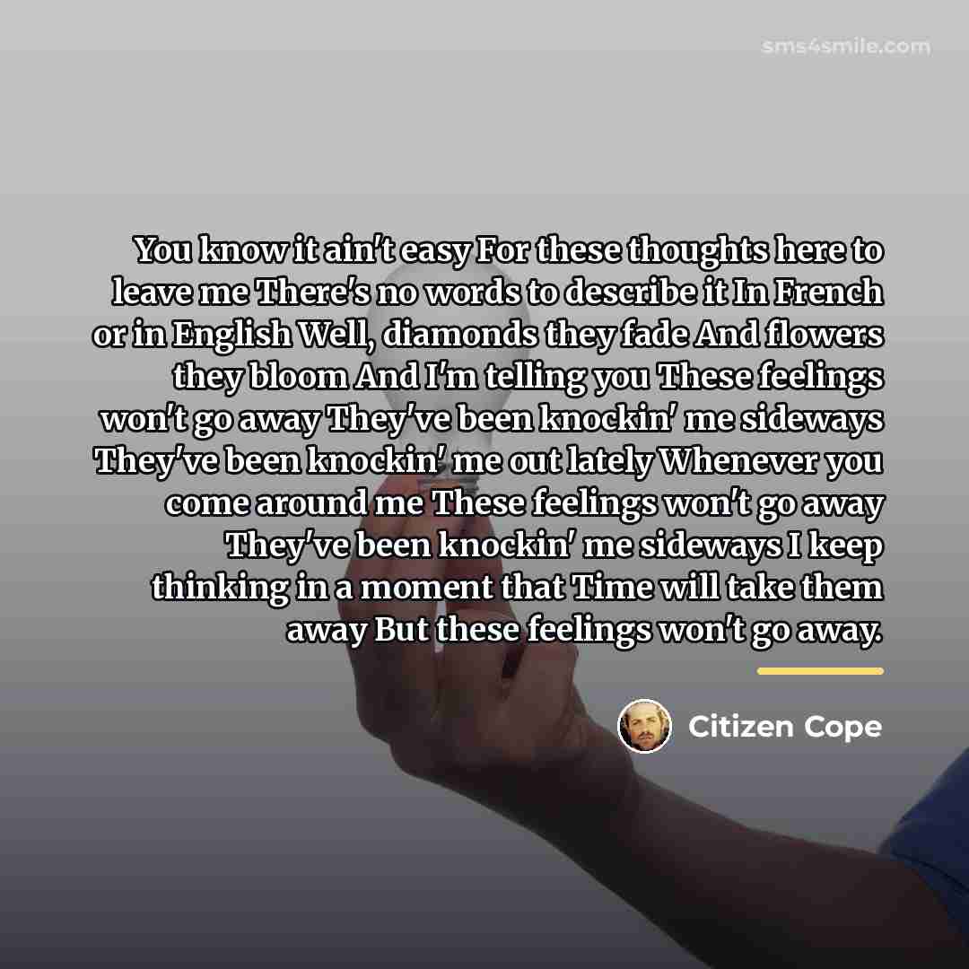 “You know it ain't easy For these thoughts here to…” quote by Citizen Cope