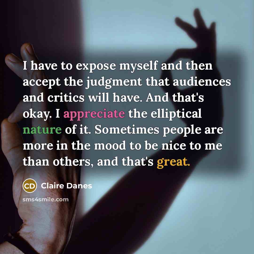 “I have to expose myself and then accept the judgment…” quote by Claire Danes