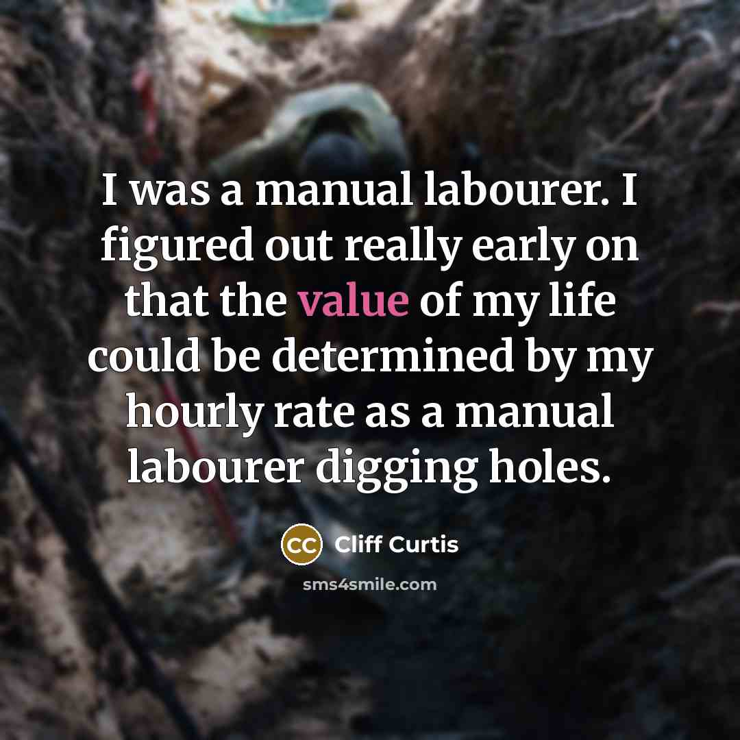 “I was a manual labourer. I figured out really early…” quote by Cliff Curtis