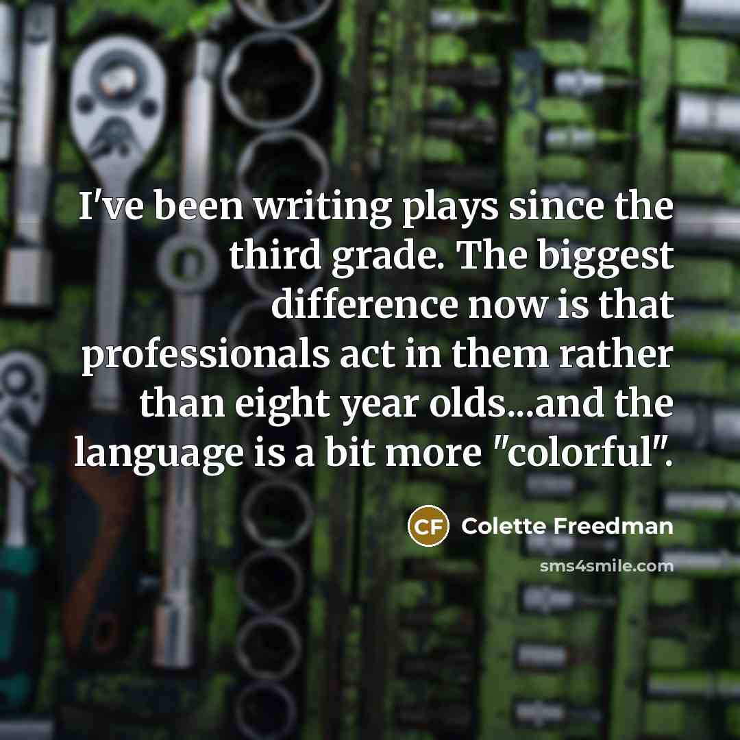 “I've been writing plays since the third grade. The biggest…” quote by Colette Freedman
