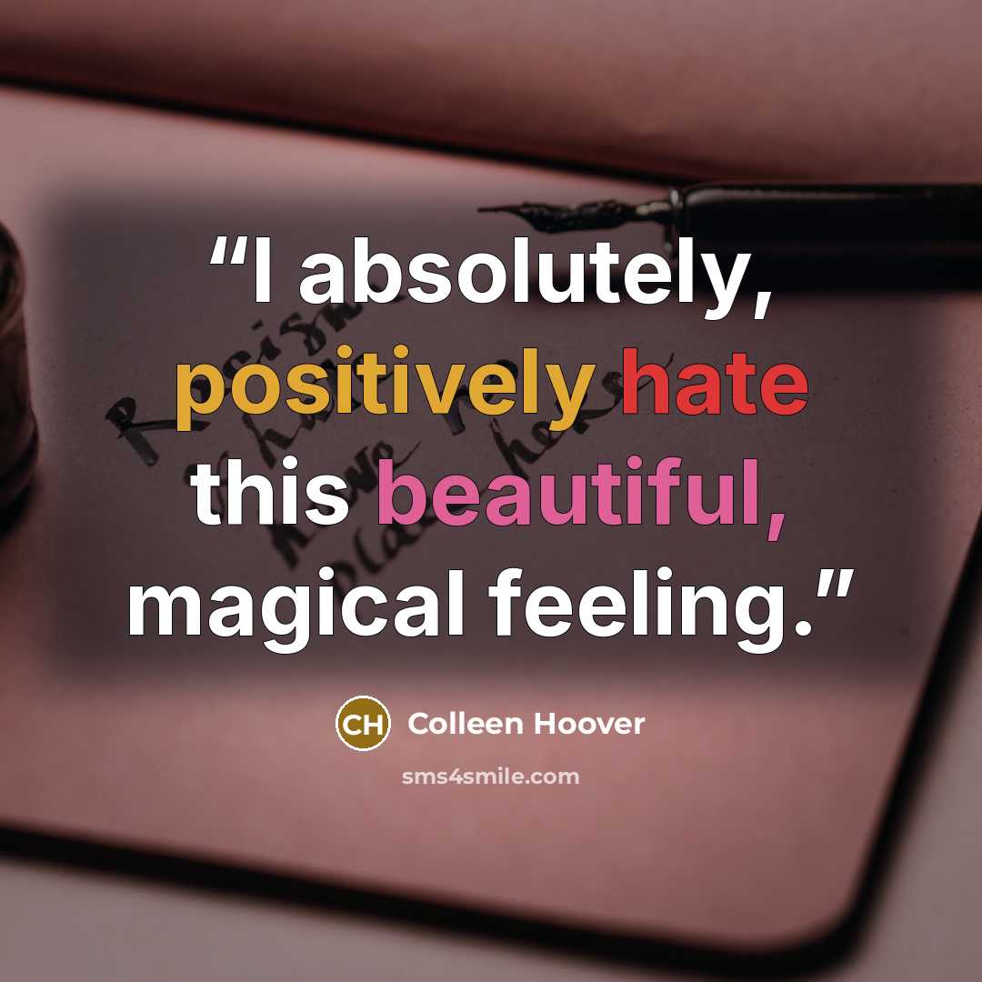 “I absolutely, positively hate this beautiful, magical feeling.” quote by Colleen Hoover