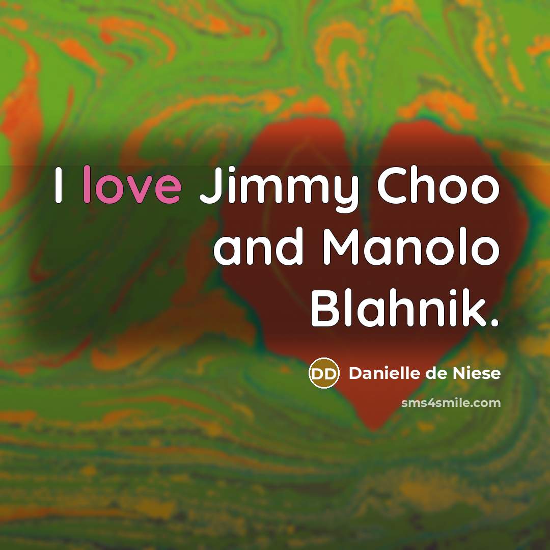 “I love Jimmy Choo and Manolo Blahnik.…” quote by Danielle de Niese