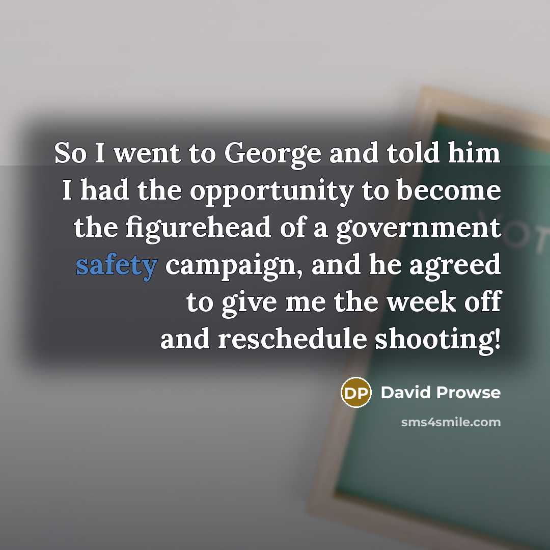“So I went to George and told him I had…” quote by David Prowse