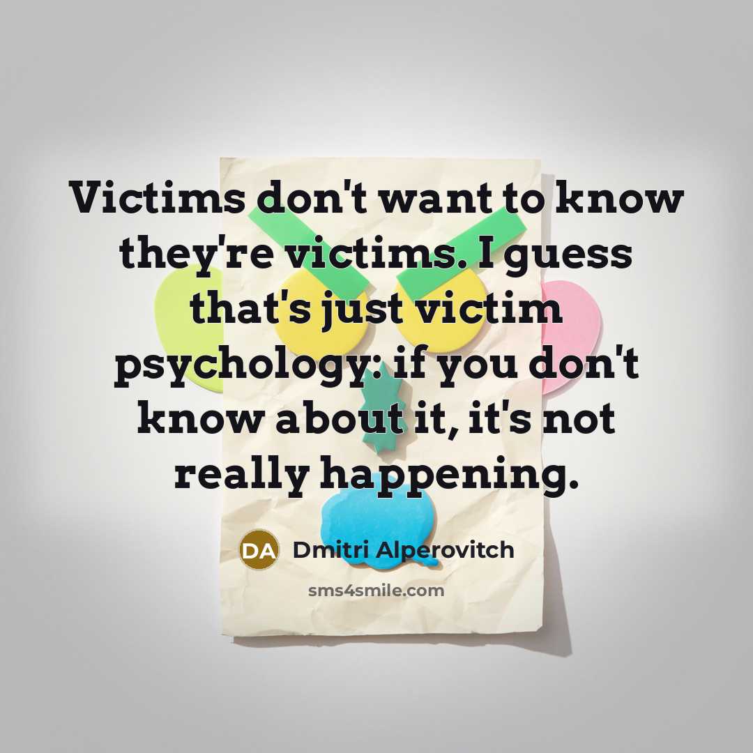 “Victims don't want to know they're victims. I guess that's…” quote by Dmitri Alperovitch