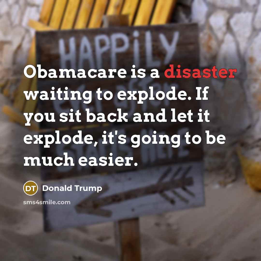 “Obamacare is a disaster waiting to explode. If you sit…” quote by Donald Trump