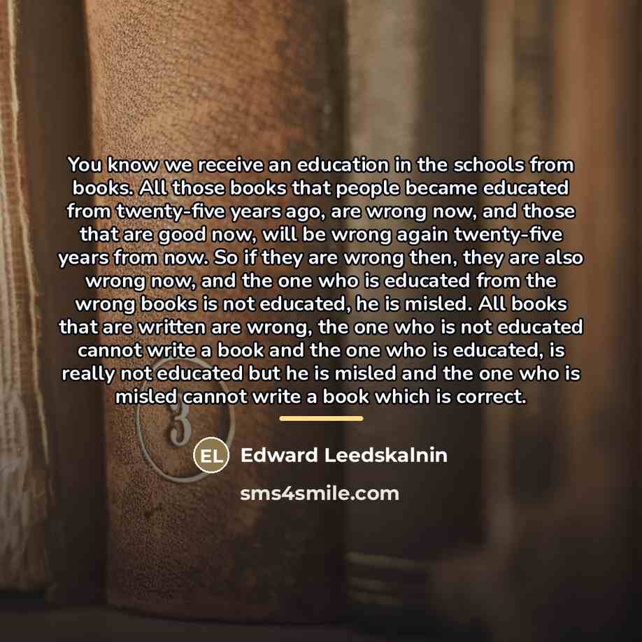 “You know we receive an education in the schools from…” quote by Edward Leedskalnin