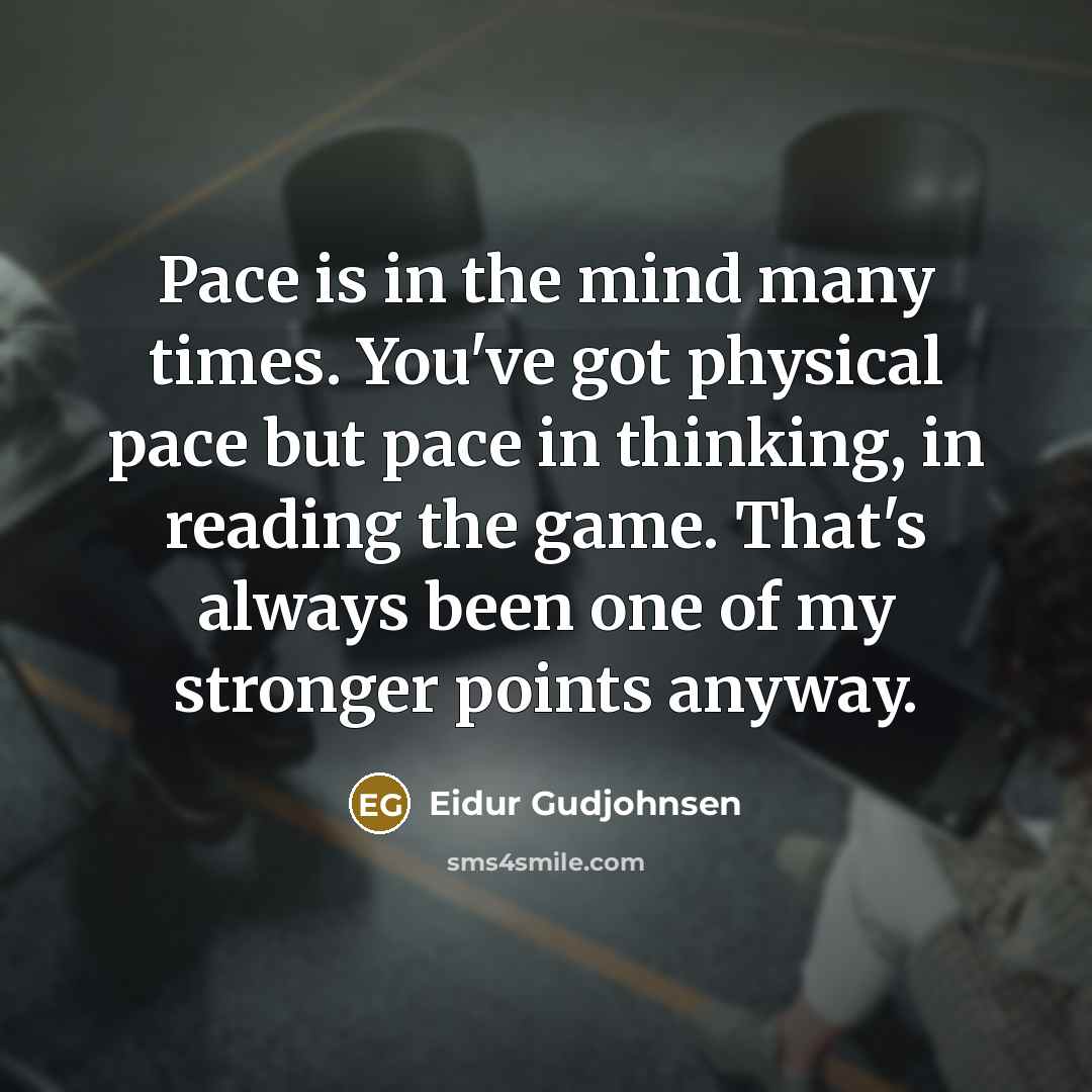“Pace is in the mind many times. You've got physical…” quote by Eidur Gudjohnsen