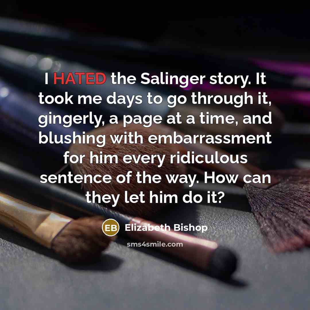 “I HATED the Salinger story. It took me days to…” quote by Elizabeth Bishop