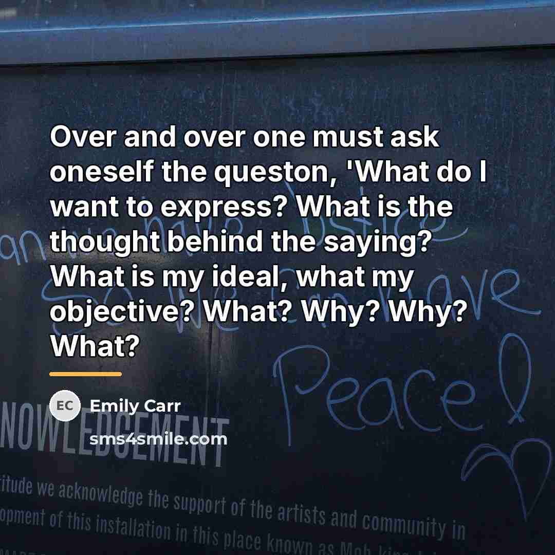“Over and over one must ask oneself the queston, 'What…” quote by Emily Carr