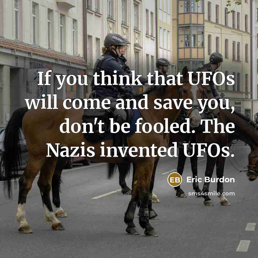 “If you think that UFOs will come and save you,…” quote by Eric Burdon