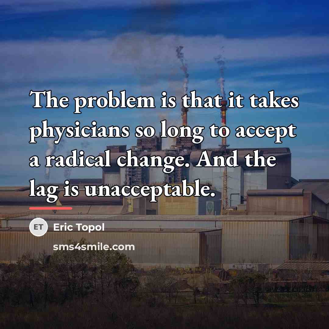 “The problem is that it takes physicians so long to…” quote by Eric Topol