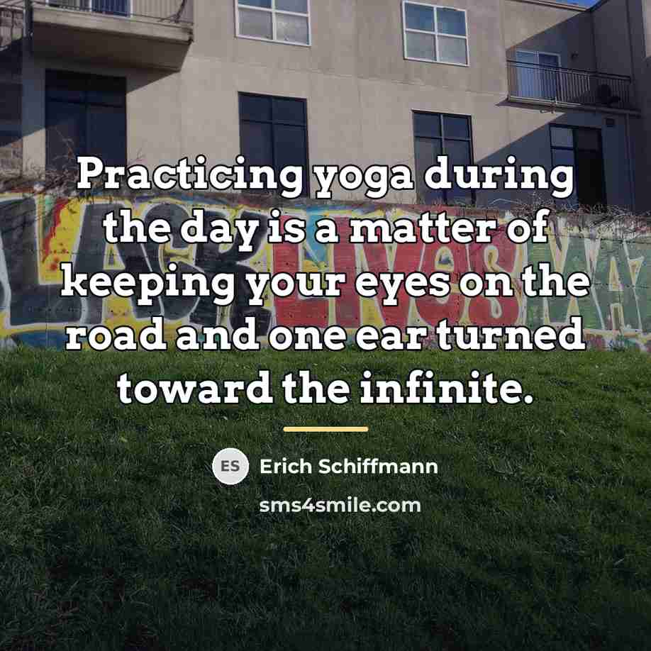 “Practicing yoga during the day is a matter of keeping…” quote by Erich Schiffmann