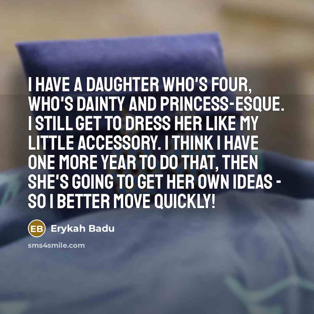 “I have a daughter who's four, who's dainty and princess-esque.…” quote by Erykah Badu