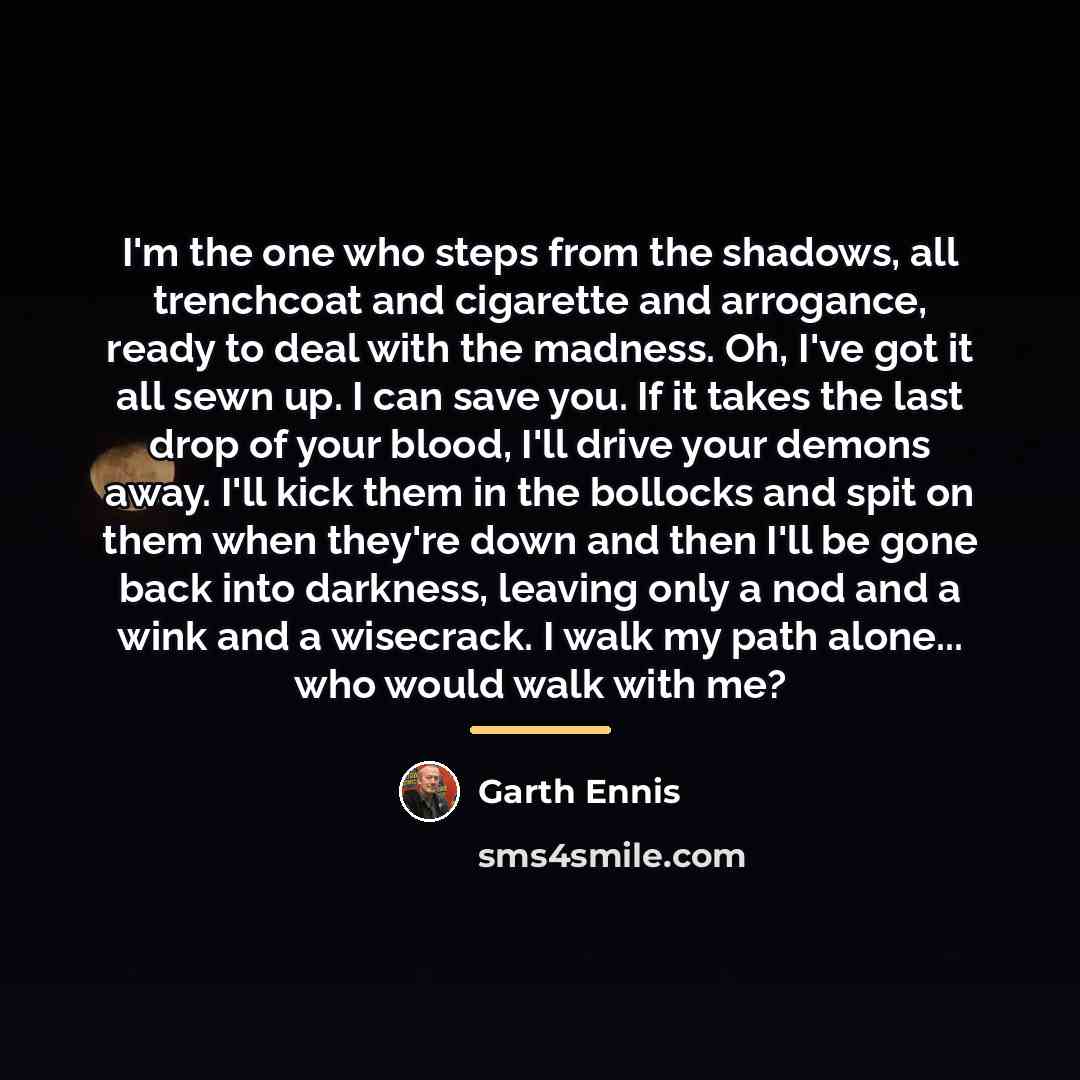 “I'm the one who steps from the shadows, all trenchcoat…” quote by Garth Ennis