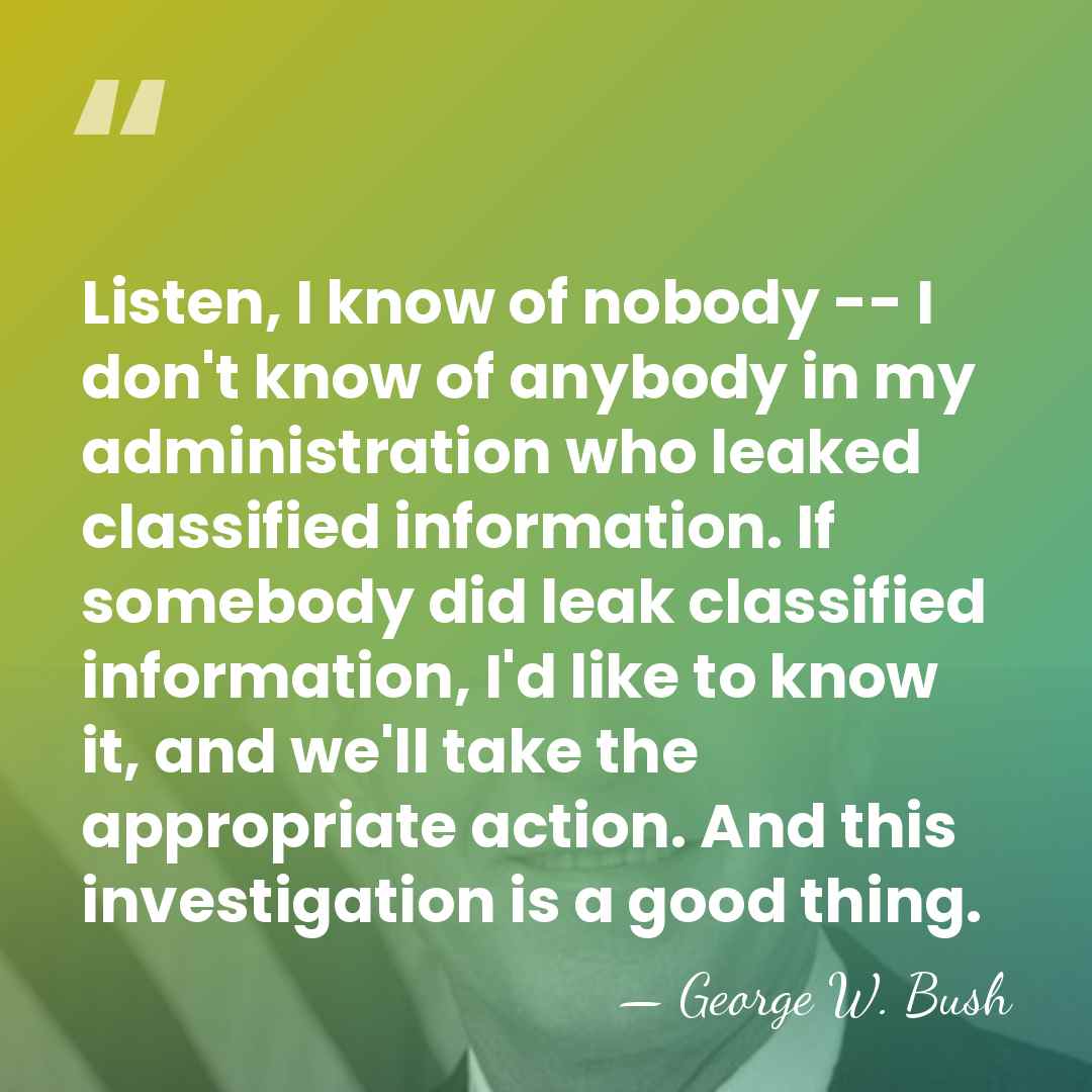 Listen, I know of nobody -- I don't know of anybody in&hellip; - George W. Bush