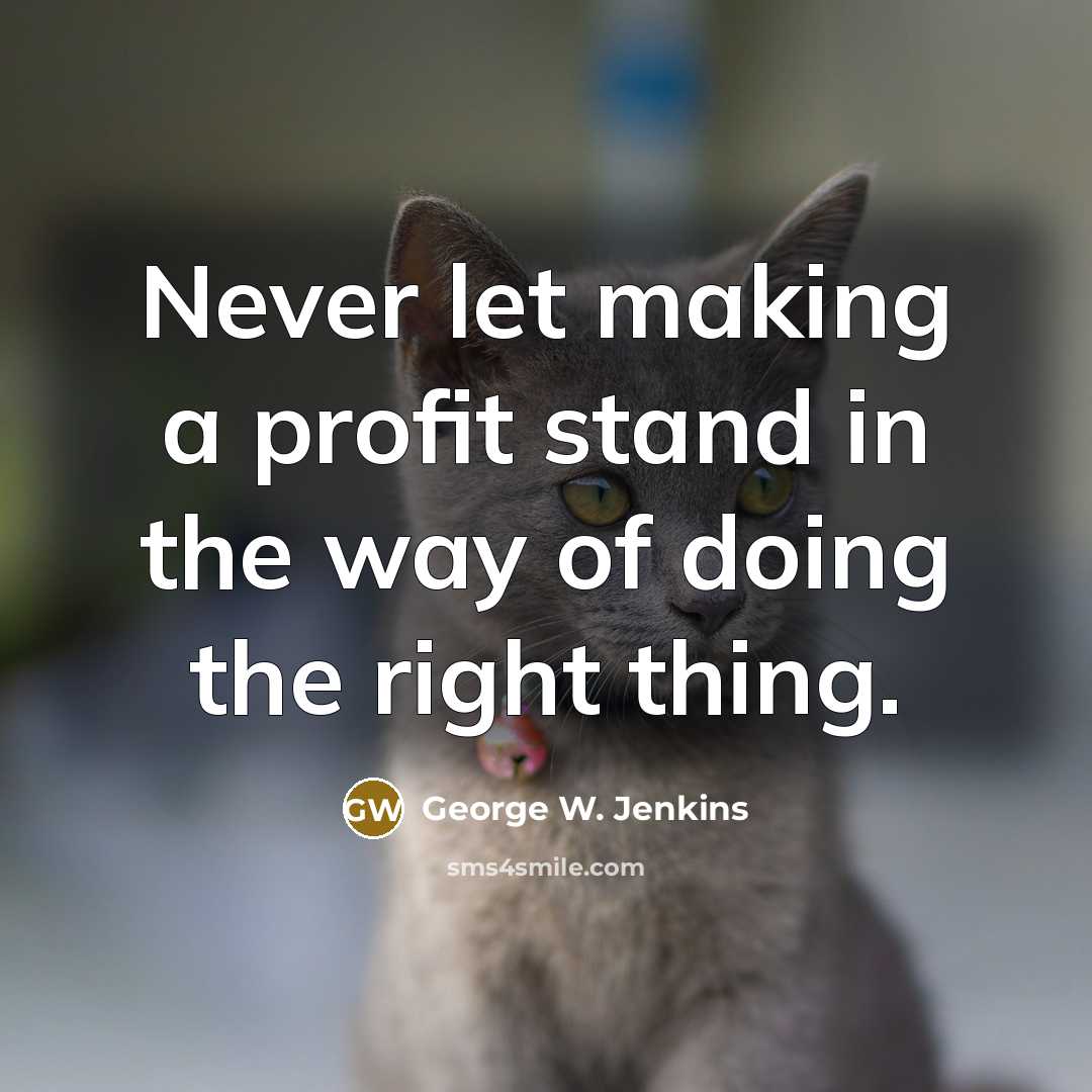 “Never let making a profit stand in the way of…” quote by George W. Jenkins