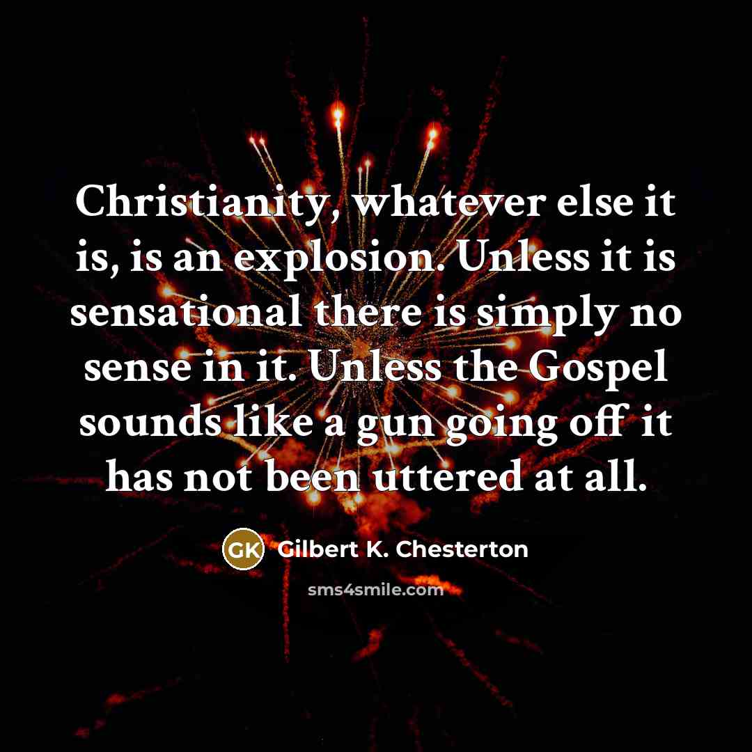 “Christianity, whatever else it is, is an explosion. Unless it…” quote by Gilbert K. Chesterton