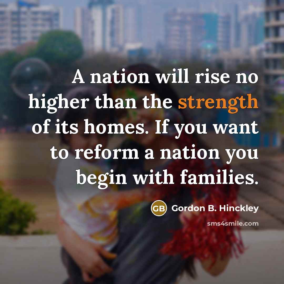 “A nation will rise no higher than the strength of…” quote by Gordon B. Hinckley