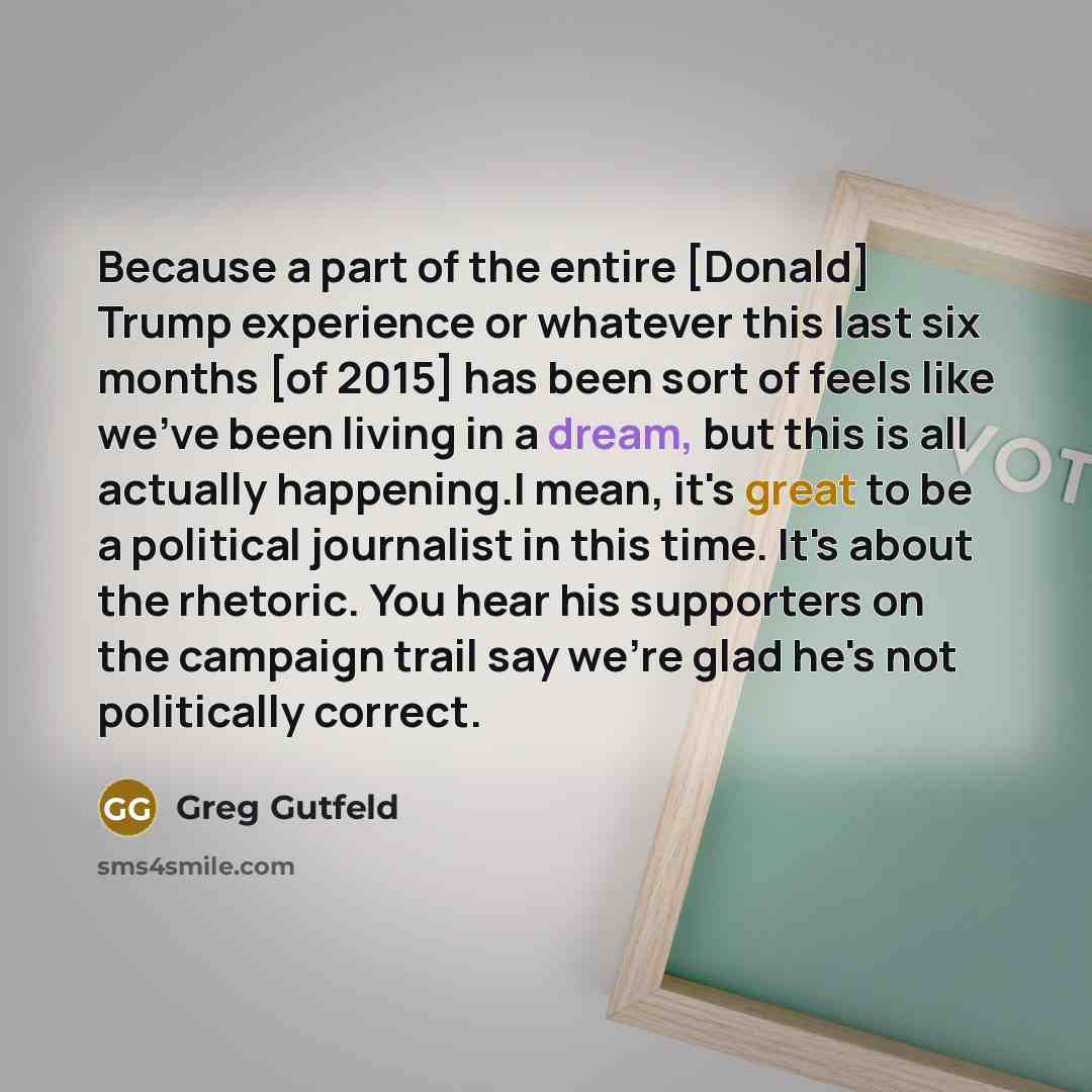 “Because a part of the entire [Donald] Trump experience or…” quote by Greg Gutfeld