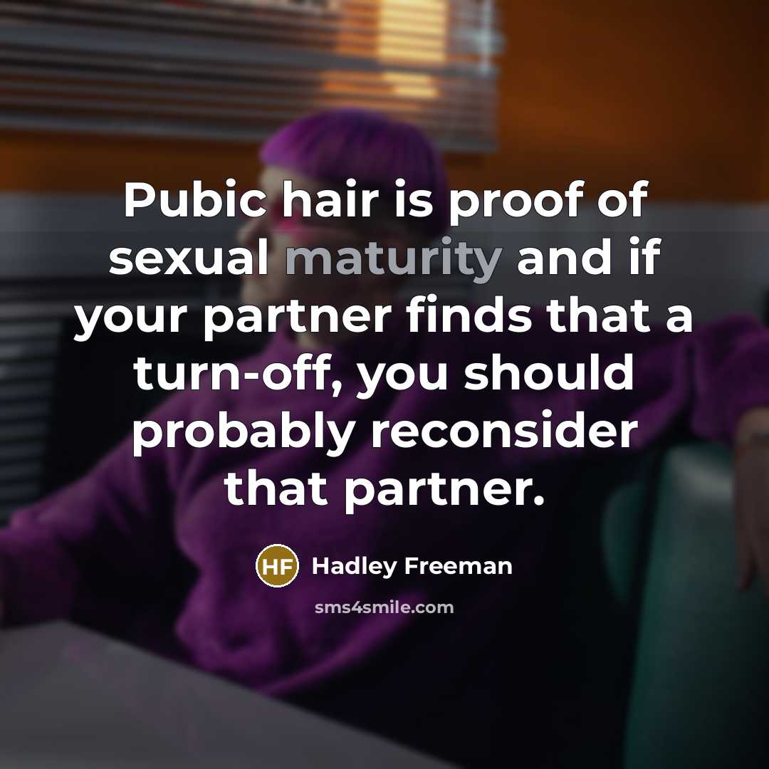 “Pubic hair is proof of sexual maturity and if your…” quote by Hadley Freeman