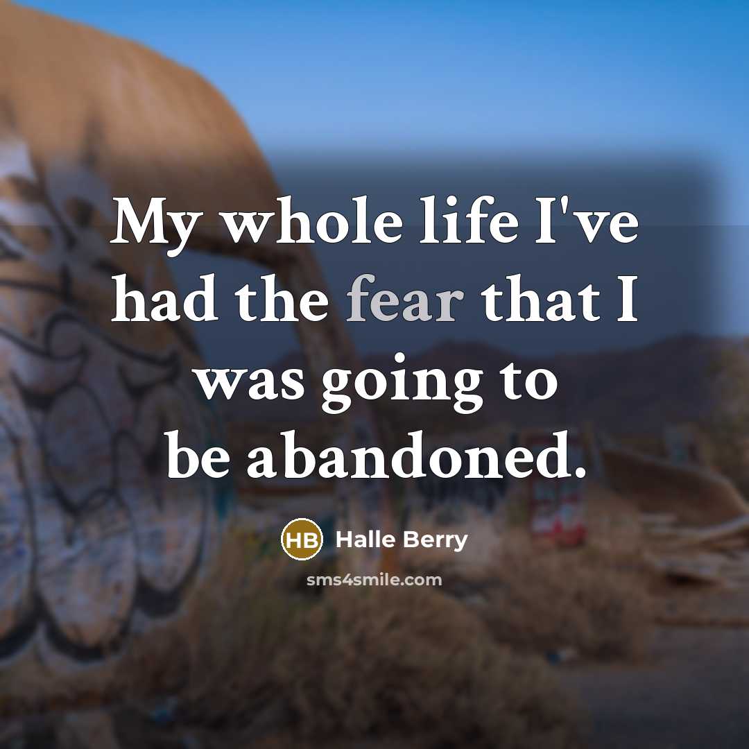 “My whole life I've had the fear that I was…” quote by Halle Berry