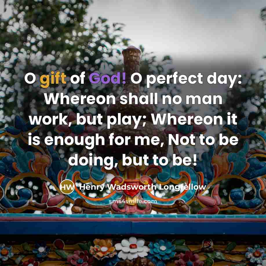 “O gift of God! O perfect day: Whereon shall no…” quote by Henry Wadsworth Longfellow