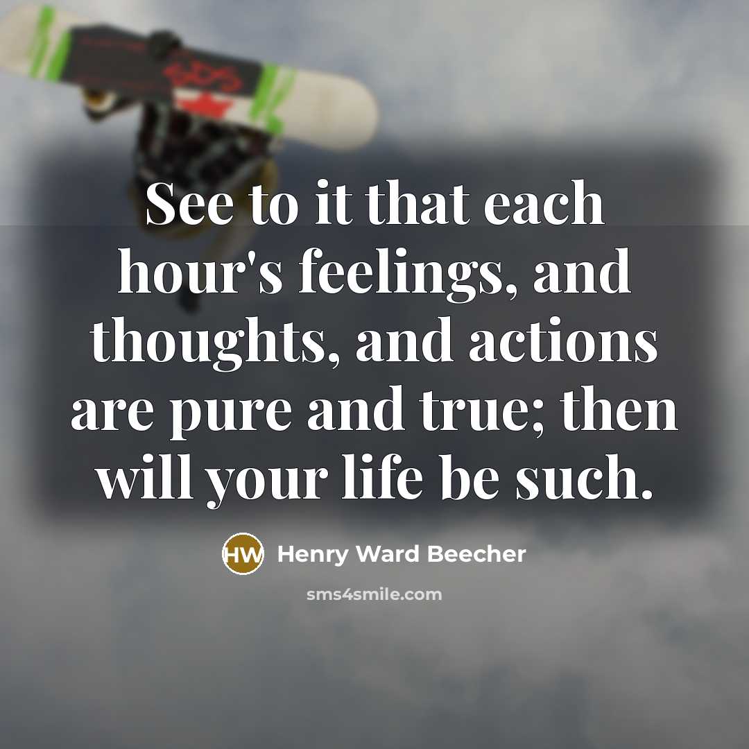 “See to it that each hour's feelings, and thoughts, and…” quote by Henry Ward Beecher