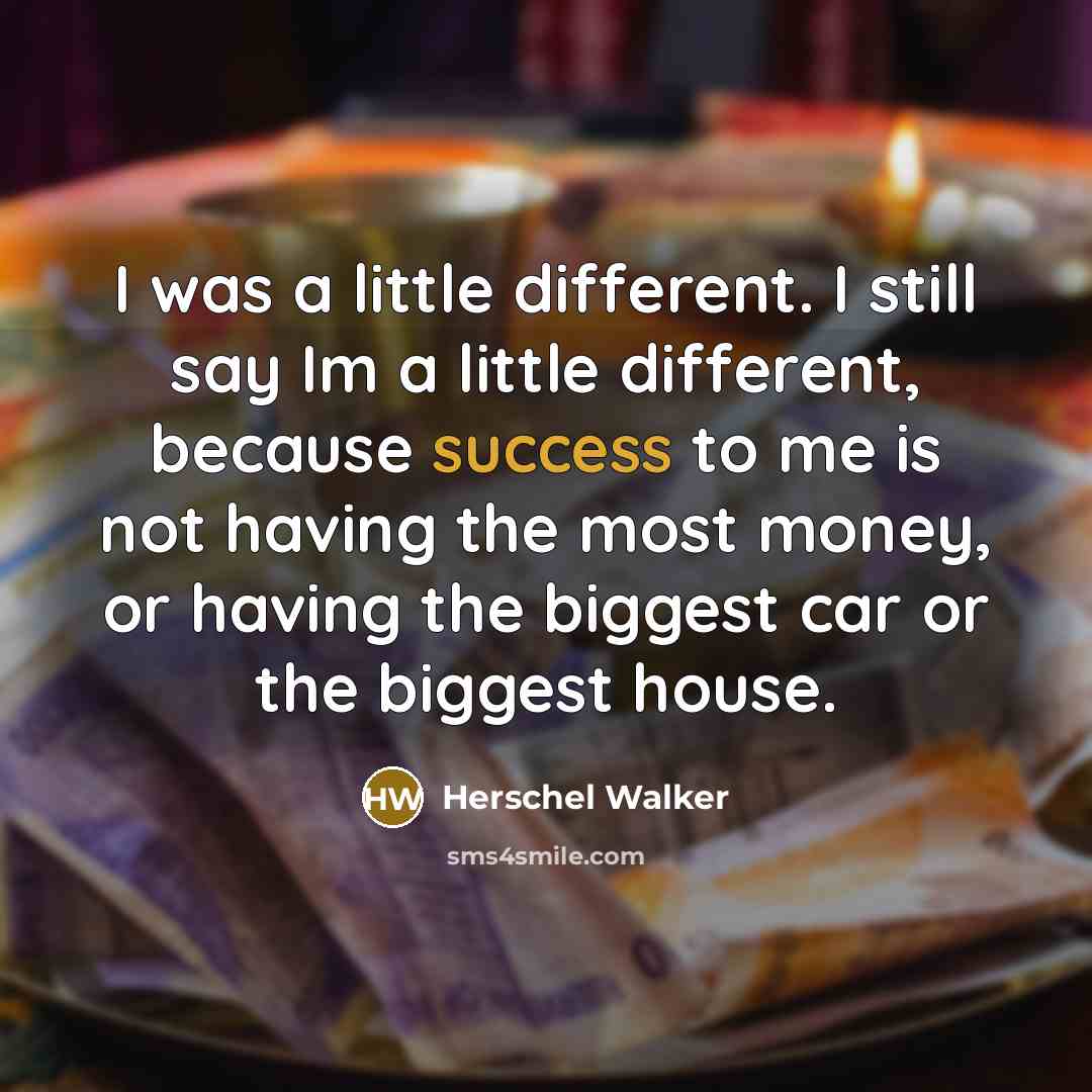 “I was a little different. I still say Im a…” quote by Herschel Walker
