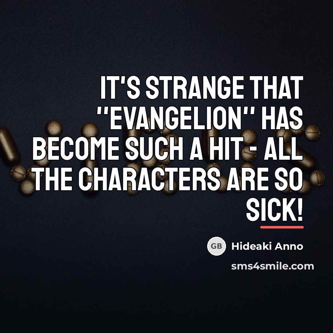 “It's strange that ''Evangelion'' has become such a hit -…” quote by Hideaki Anno