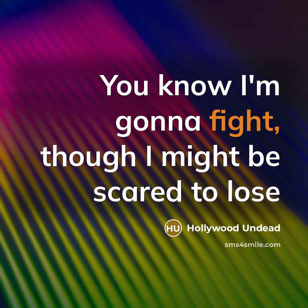 “You know I'm gonna fight, though I might be scared to lose” quote by Hollywood Undead