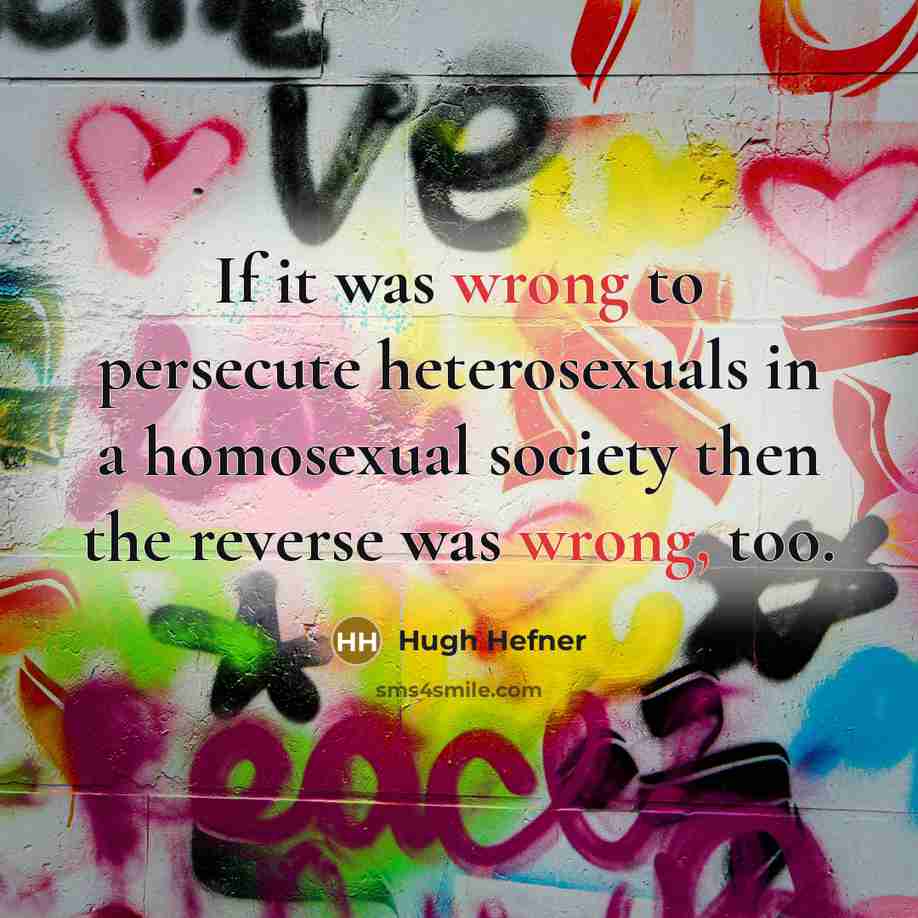 “If it was wrong to persecute heterosexuals in a homosexual…” quote by Hugh Hefner