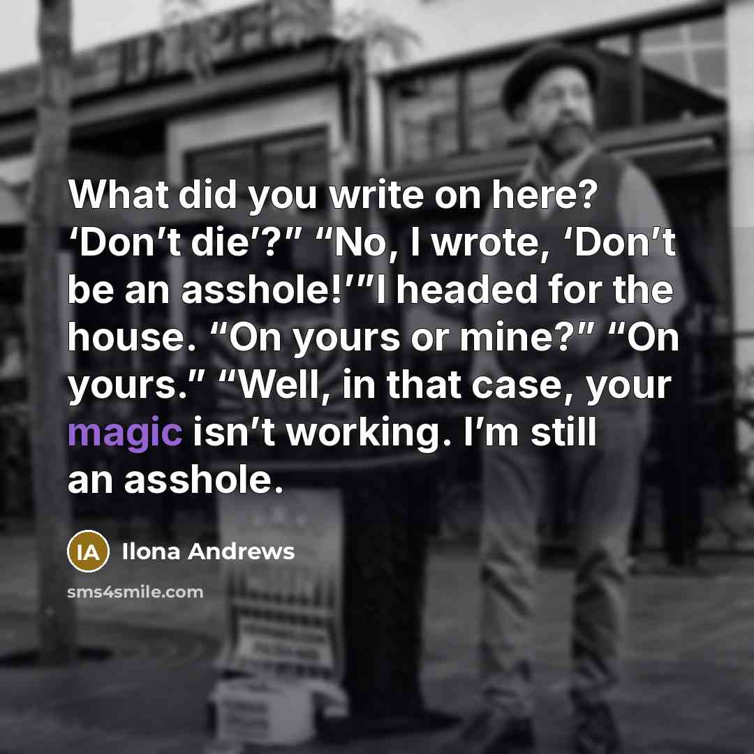 “What did you write on here? ‘Don’t die’?” “No, I…” quote by Ilona Andrews