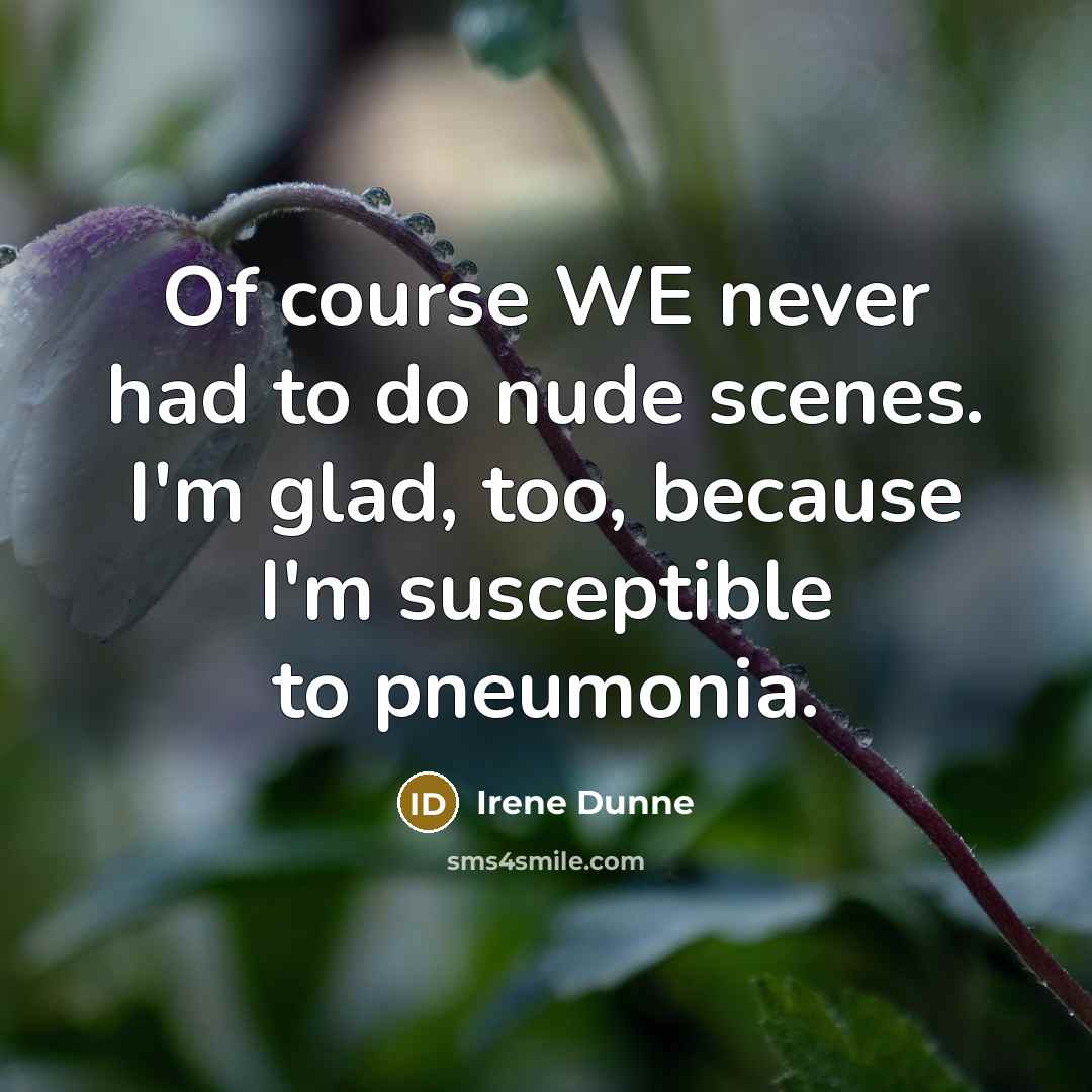 “Of course WE never had to do nude scenes. I'm…” quote by Irene Dunne