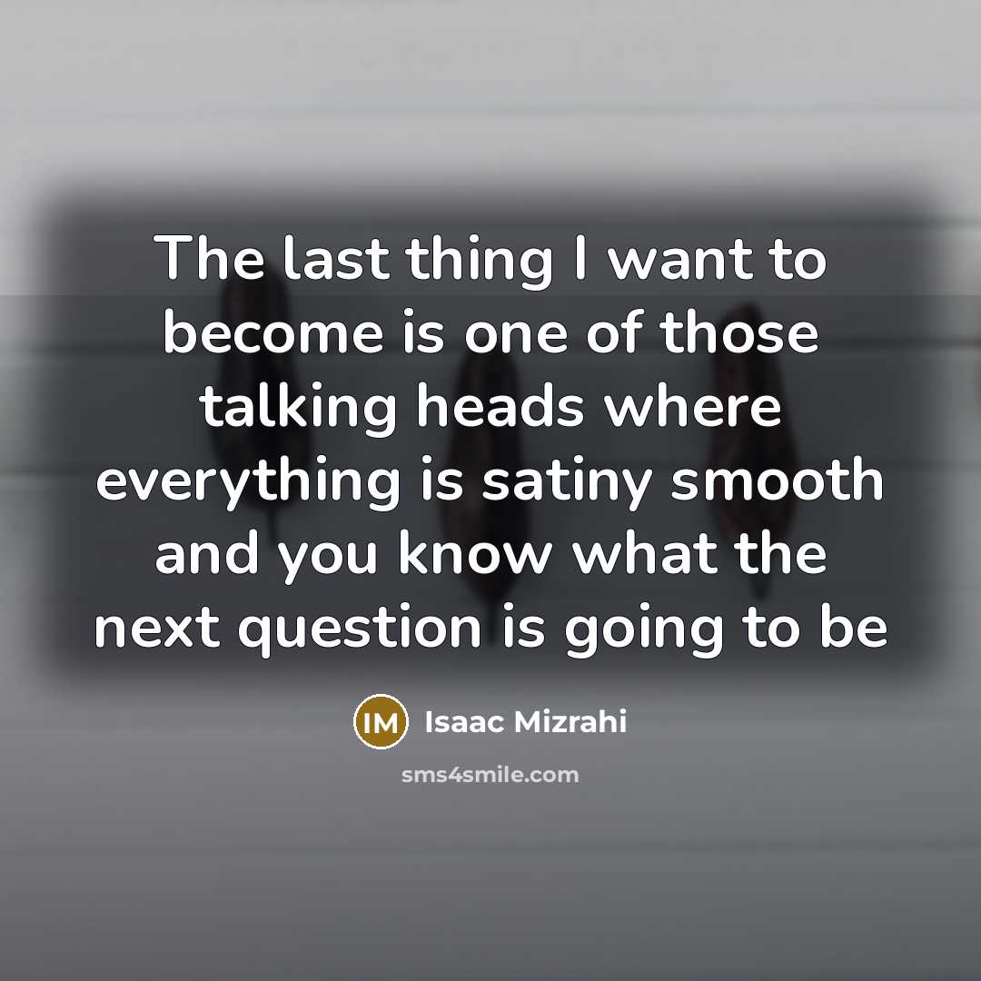 “The last thing I want to become is one of…” quote by Isaac Mizrahi
