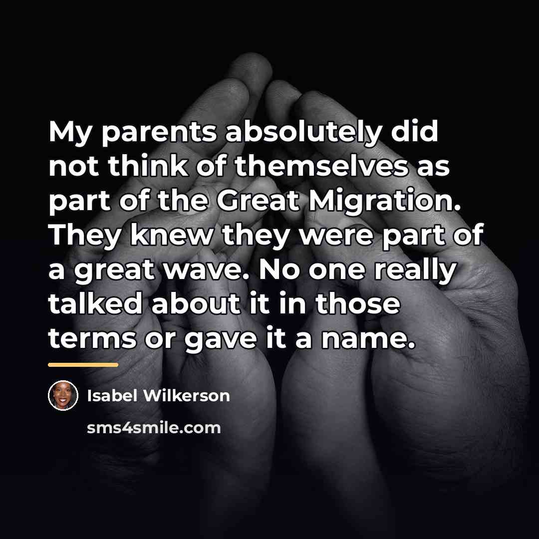 “My parents absolutely did not think of themselves as part…” quote by Isabel Wilkerson
