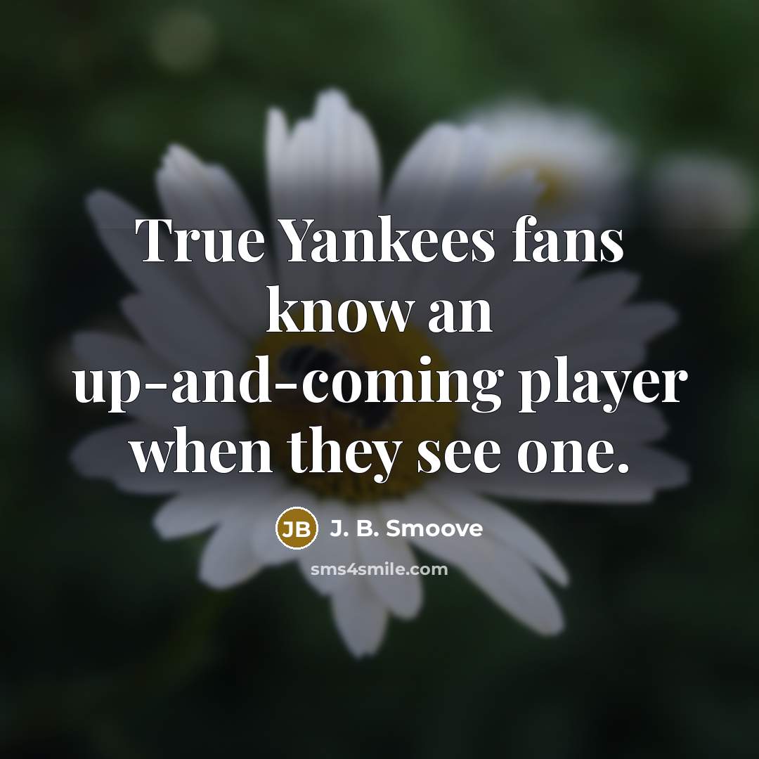“True Yankees fans know an up-and-coming player when they see…” quote by J. B. Smoove