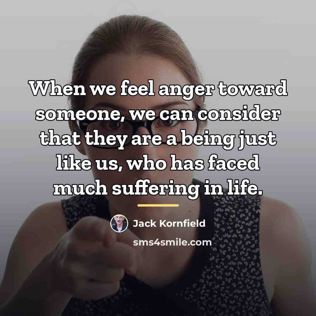 “When we feel anger toward someone, we can consider that…” quote by Jack Kornfield