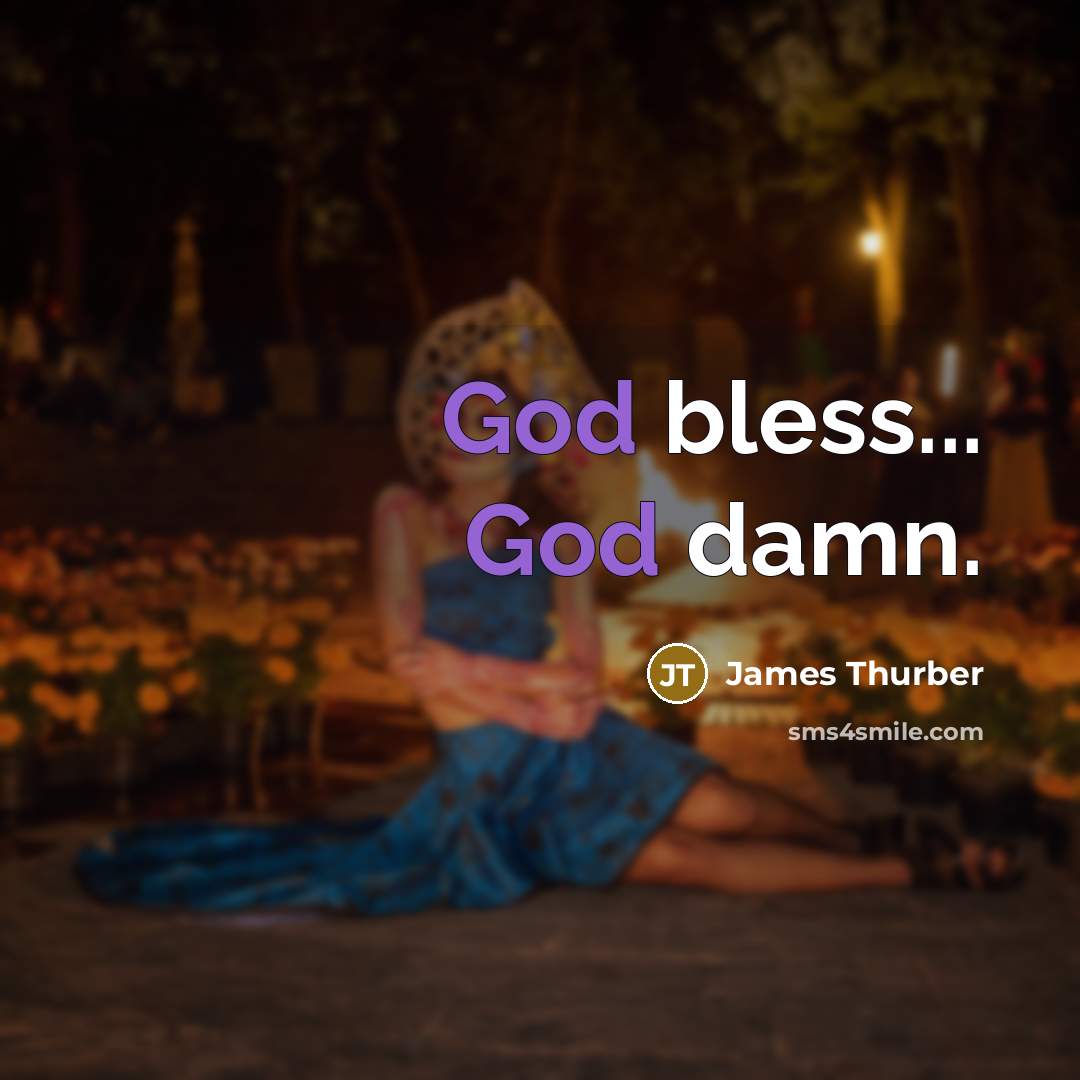“God bless... God damn.…” quote by James Thurber