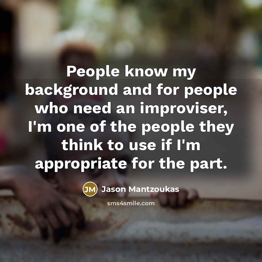 “People know my background and for people who need an…” quote by Jason Mantzoukas