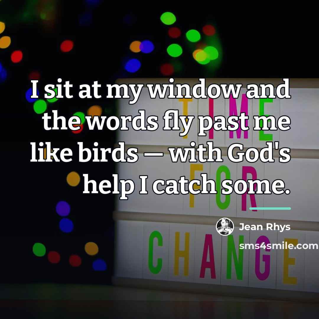 “I sit at my window and the words fly past…” quote by Jean Rhys