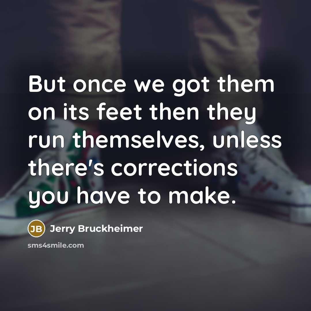 “But once we got them on its feet then they…” quote by Jerry Bruckheimer