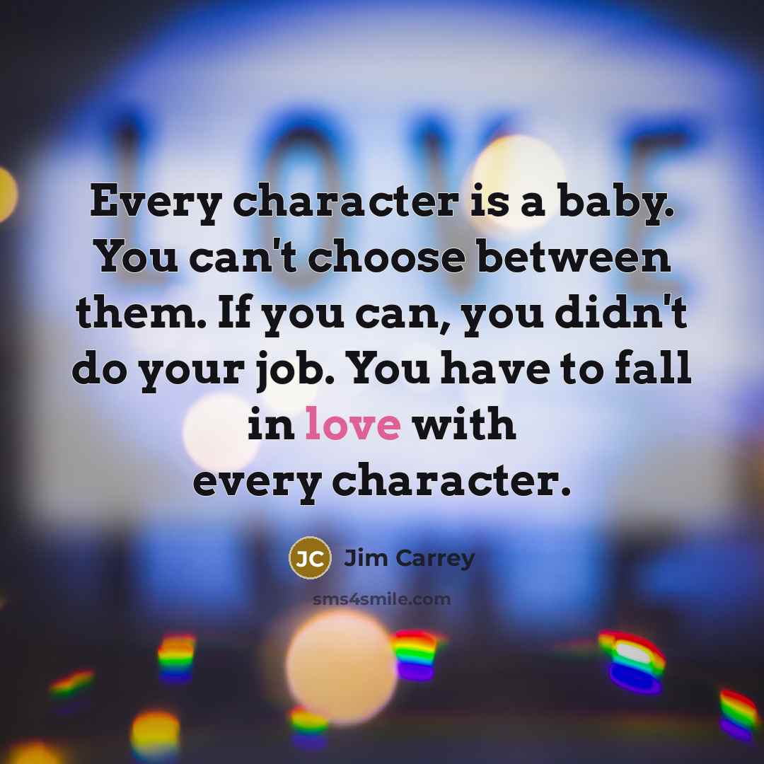 “Every character is a baby. You can't choose between them.…” quote by Jim Carrey